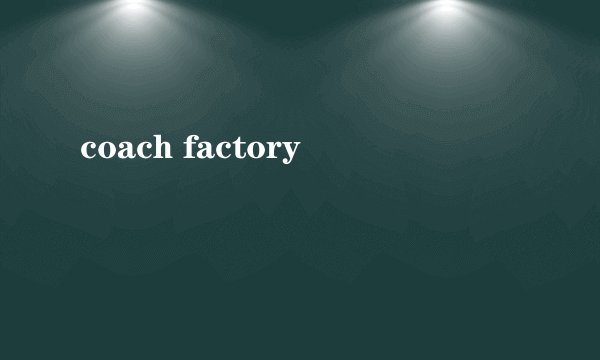 coach factory