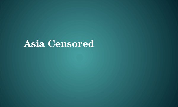 Asia Censored