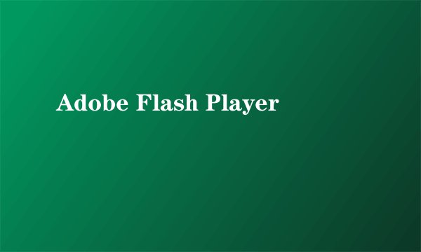 Adobe Flash Player