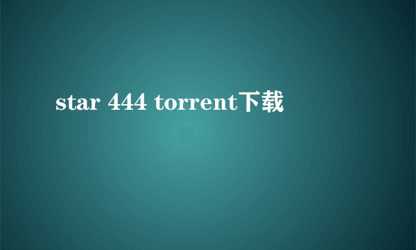 star 444 torrent下载