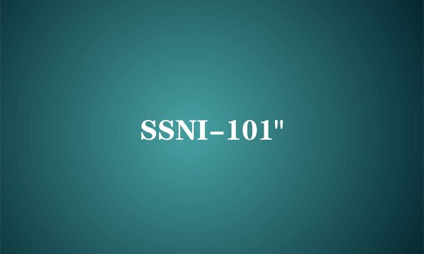 SSNI-101