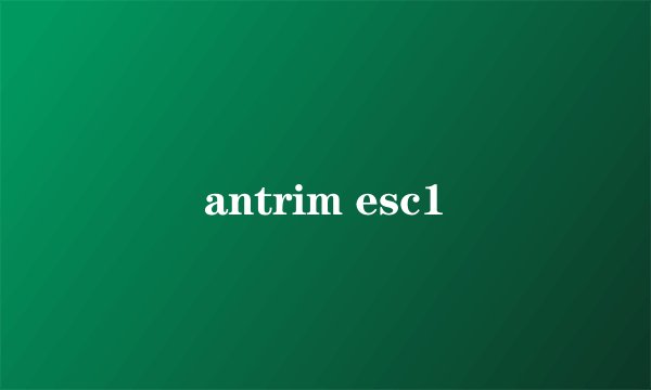 antrim esc1