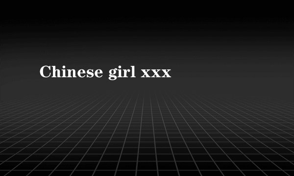 Chinese girl xxx