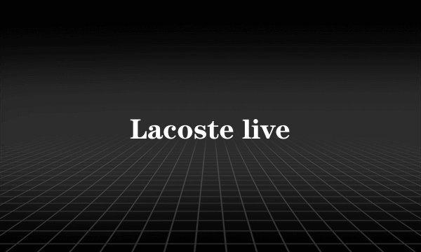 Lacoste live