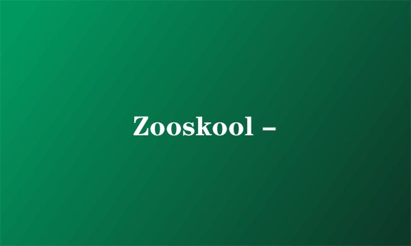 Zooskool -
