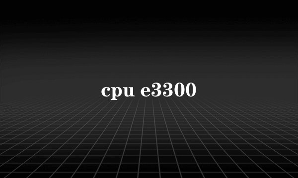 cpu e3300