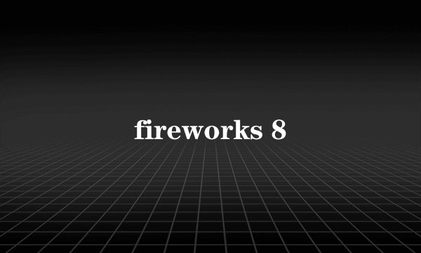 fireworks 8
