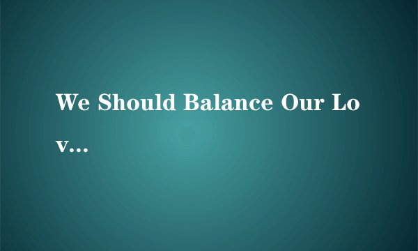 We Should Balance Our Love 关爱老人